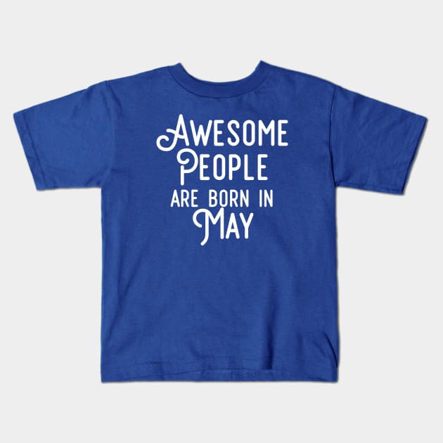 Awesome People Are Born In May (White Text) Kids T-Shirt by inotyler